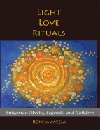 Light Love Rituals: Bulgarian Myths, Legends, and Folklore