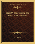 Light O' The Morning The Story Of An Irish Girl