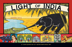 Light of India: A Conflagration of Indian Matchbox Art - Dotz, Warren