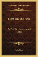 Light on the Path: Or the Way Heavenward (1889)