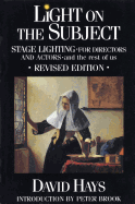 Light on the Subject: Stage Lighting for Directors & Actors: And the Rest of Us