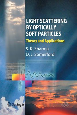 Light Scattering by Optically Soft Particles: Theory and Applications - Sharma, Subodh K, and Sommerford, David J