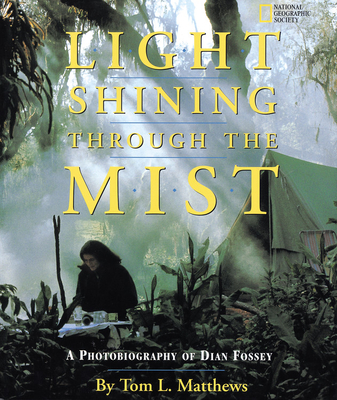 Light Shining Through the Mist: A Photobiography of Dian Fossey - Mathews, Tom