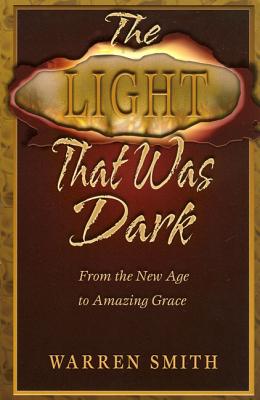 Light That Was Dark: From the New Age to Amazing Grace - Smith, Warren, M.S.W