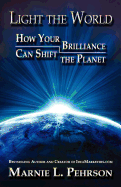 Light the World: How Your Brilliance Can Shift the Planet