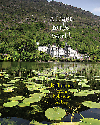 Light to the World: Reflections from Kylemore Abbey - Kylemore Abbey (Editor)