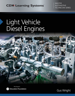 Light Vehicle Diesel Engines: CDX Master Automotive Technician Series - Wright, Gus