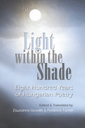 Light Within the Shade: Eight Hundred Years of Hungarian Poetry