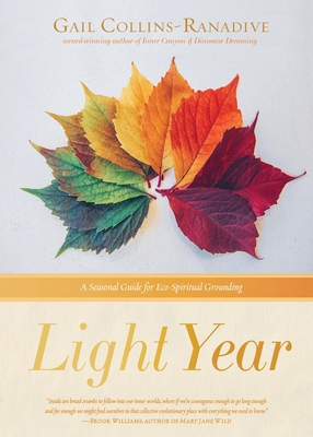 Light Year: A Seasonal Guide for Eco-Spiritual Grounding - Collins-Ranadive, Gail