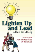Lighten Up and Lead: Lessons for Fun and Success in Business