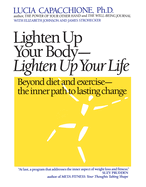 Lighten Up Your Body, Lighten Up Your Life: Beyond Diet and Exercise--The Inner Path to Lasting Change