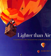 Lighter Than Air: An Illustrated History of the Development of Hot Air Baloons and Airships - Owen, David