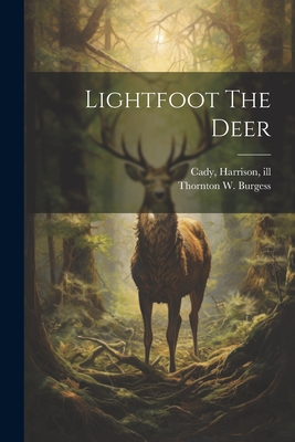 Lightfoot The Deer - Burgess, Thornton W (Thornton Waldo) (Creator), and Cady, Harrison 1877-1970 (Creator)
