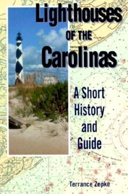 Lighthouses of the Carolinas: A Short History and Guide - Zepke, Terrance