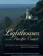 Lighthouses of the Pacific Coast: Your Guide to the Lighthouses of California, Oregon, and Washington