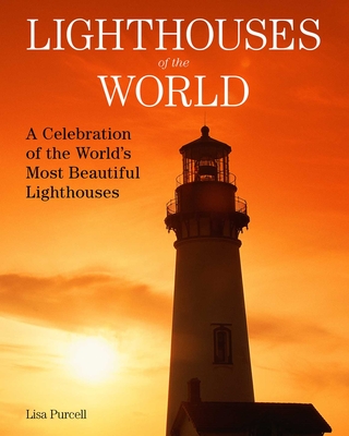 Lighthouses of the World: A Celebration of the World's Most Beautiful Lighthouses - Purcell, Lisa