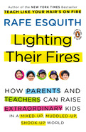 Lighting Their Fires: How Parents and Teachers Can Raise Extraordinary Kids in a Mixed-Up, Muddled-Up, Shook-Up World