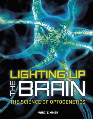 Lighting Up the Brain: The Science of Optogenetics - Zimmer, Marc, PH.D.