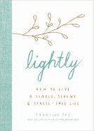Lightly: How to live a simple, serene and stress-free life