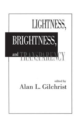 Lightness, Brightness and Transparency - Gilchrist, Alan L. (Editor)