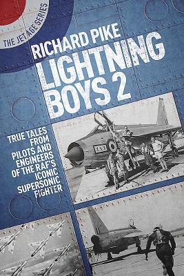 Lightning Boys 2: True Tales from Pilots and Engineers of the RAF's Iconic Supersonic Fighter - Pike, Richard