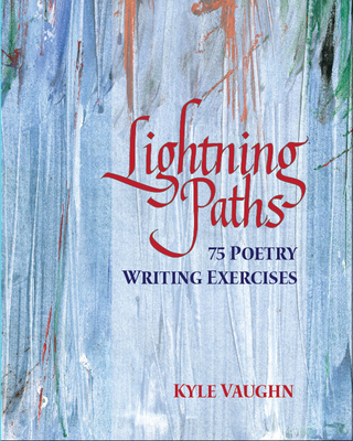 Lightning Paths: 75 Poetry Writing Exercises - Vaughn, Kyle