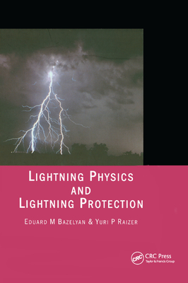 Lightning Physics and Lightning Protection - Bazelyan, Eduard M., and Raizer, Yuri P.