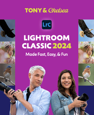 Lightroom Classic 2024: Made Fast, Easy, & Fun - Northrup, Tony, and Northrup, Chelsea (Supplement by), and Jones, Jessica