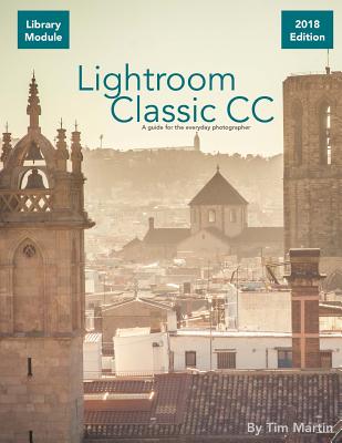 Lightroom Classic CC: Library Module - Martin, Tim