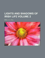 Lights and Shadows of Irish Life (Volume 2)