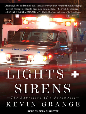 Lights and Sirens: The Education of a Paramedic - Grange, Kevin, and Runnette, Sean (Narrator)