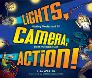 Lights, Camera, Action!: Making Movies and TV from the Inside Out