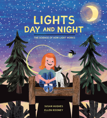 Lights Day and Night: The Science of How Light Works - Hughes, Susan