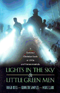 Lights in the Sky and Little Green Men: A Rational Christian Look at UFOs and Extraterrestrials