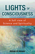 Lights of Consciousness: A Sufi View of Science and Spirituality