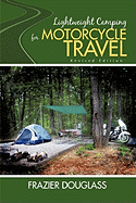 Lightweight Camping for Motorcycle Travel: Revised Edition