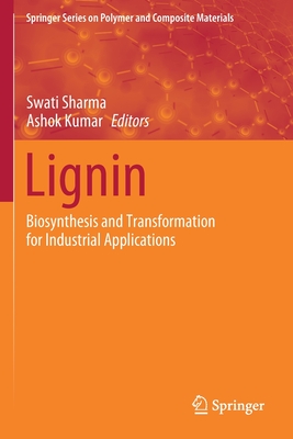 Lignin: Biosynthesis and Transformation for Industrial Applications - Sharma, Swati (Editor), and Kumar, Ashok (Editor)