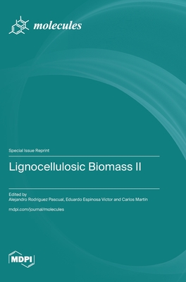 Lignocellulosic Biomass II - Pascual, Alejandro Rodrguez (Guest editor), and Vctor, Eduardo Espinosa (Guest editor), and Martn, Carlos (Guest editor)