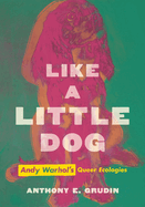 Like a Little Dog: Andy Warhol's Queer Ecologies