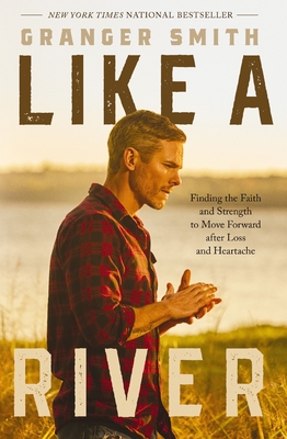 Like a River: Finding the Faith and Strength to Move Forward After Loss and Heartache - Smith, Granger
