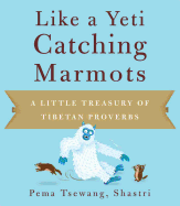 Like a Yeti Catching Marmots: A Little Treasury of Tibetan Proverbs