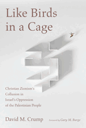 Like Birds in a Cage: Christian Zionism's Collusion in Israel's Oppression of the Palestinian People