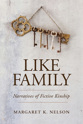 Like Family: Narratives of Fictive Kinship - Nelson, Margaret K