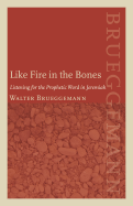 Like Fire in the Bones: Listening for the Prophetic Word in Jeremiah