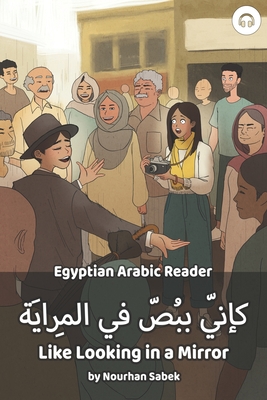 Like Looking in a Mirror: Egyptian Arabic Reader - Sabek, Nourhan, and Aldrich, Matthew