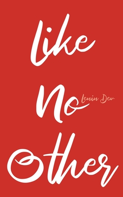 Like No Other: A Bold Journey of Self-Discovery, Authenticity, and Unapologetic Individuality in a World That Demands Conformity - Dev, Lenin
