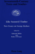 Like Season'd Timber: New Essays on George Herbert - Low, Anthony (Editor), and Miller, Edmund (Editor), and DiYanni, Robert (Editor)