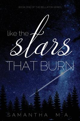 Like The Stars That Burn - M a, Samantha, and Caldwell, Kelly (Cover design by)