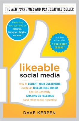 Likeable Social Media: How to Delight Your Customers, Create an Irresistible Brand, and Be Generally Amazing on Facebook (& Other Social Networks) - Kerpen, Dave