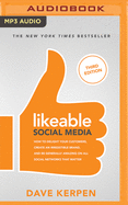 Likeable Social Media, Third Edition: How to Delight Your Customers, Create an Irresistible Brand, and Be Generally Amazing on All Social Networks That Matter